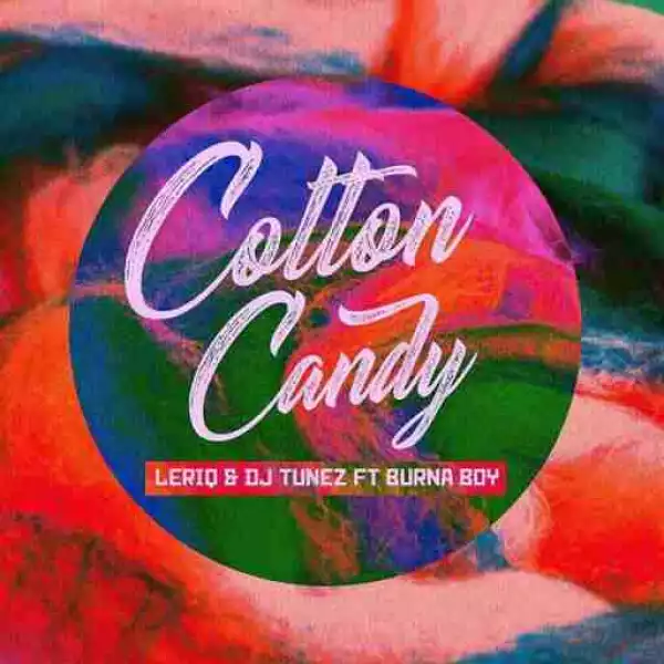 LeriQ - Cotton Candy ft. DJ Tunez & Burna Boy